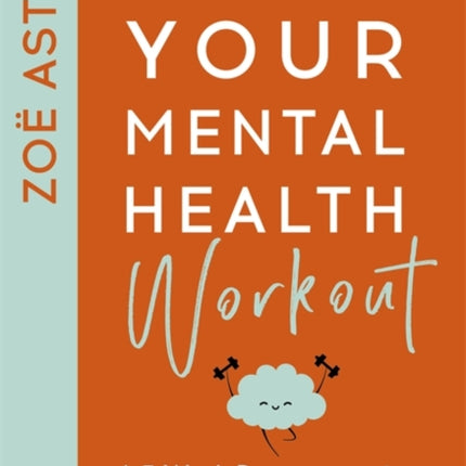 Your Mental Health Workout: A 5 Week Programme to a Healthier, Happier Mind