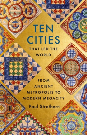 Ten Cities that Led the World: From Ancient Metropolis to Modern Megacity