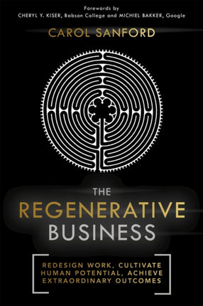 The Regenerative Business: Redesign Work, Cultivate Human Potential, Achieve Extraordinary Outcomes