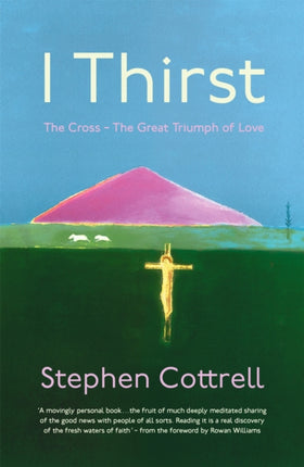 I Thirst: The Cross - The Great Triumph of Love