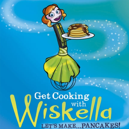 Get Cooking with Wiskella: Let's Make ... Pancakes!