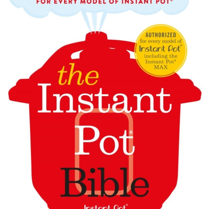 The Instant Pot Bible: The only book you need for