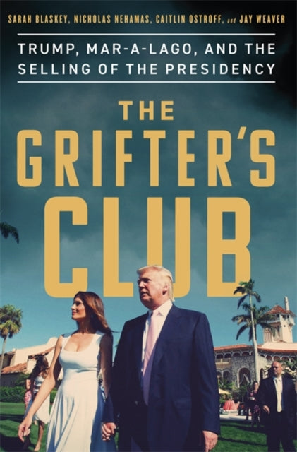 The Grifter's Club: Trump, Mar-a-Lago, and the Selling of the Presidency