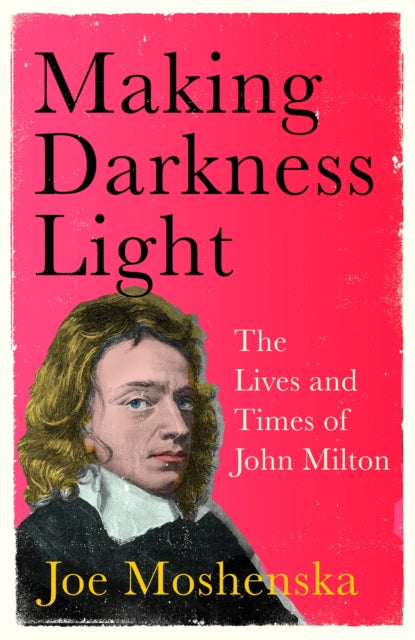 Making Darkness Light: The Lives and Times of John Milton