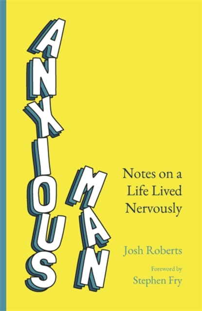 Anxious Man: Notes on a life lived nervously