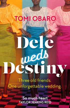 Dele Weds Destiny: A stunning novel of friendship, love and home