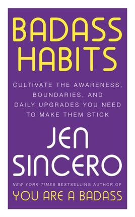 Badass Habits: Cultivate the Awareness, Boundaries, and Daily Upgrades You Need to Make Them Stick: #1 New York Times best-selling author of You Are A Badass