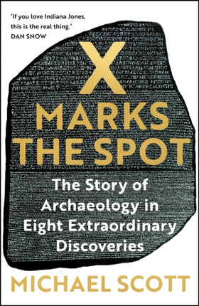 X Marks the Spot: The Story of Archaeology in Eight Extraordinary Discoveries