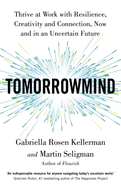 TomorrowMind: Thrive at Work with Resilience, Creativity and Connection, Now and in an Uncertain Future