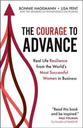 The Courage to Advance: Real life resilience from the world's most successful women in business