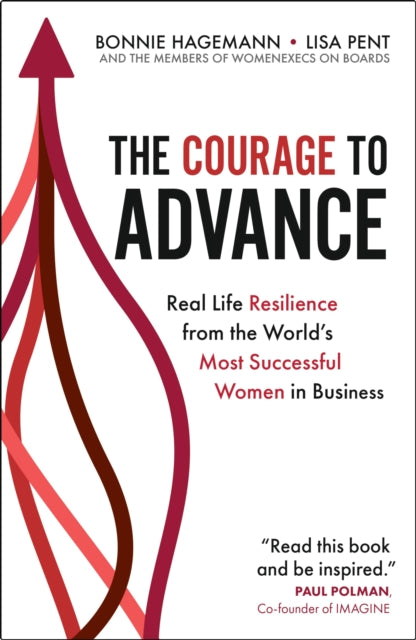 The Courage to Advance: Real life resilience from the world's most successful women in business