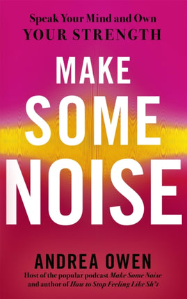 Make Some Noise: Speak Your Mind and Own Your Strength