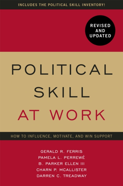 Political Skill at Work: Revised and Updated: How to influence, motivate, and win support