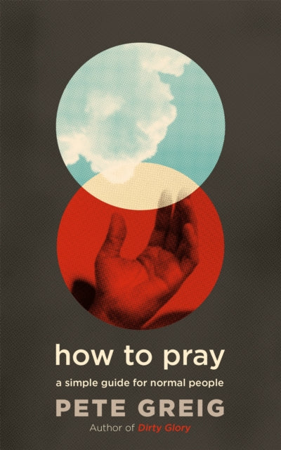 How to Pray: A Simple Guide for Normal People