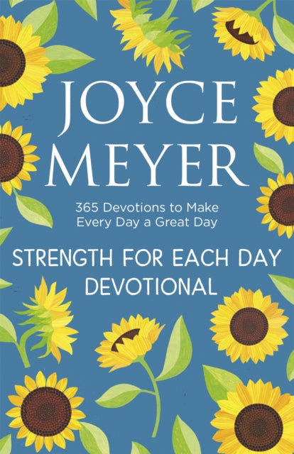 Strength for Each Day: 365 Devotions to Make Every Day a Great Day