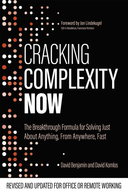 Cracking Complexity: NOW - The Breakthrough Formula for Solving Just About Anything, From Anywhere, Fast