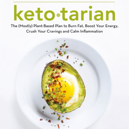 Ketotarian: The (Mostly) Plant-based Plan to Burn Fat, Boost Energy, Crush Cravings and Calm Inflammation