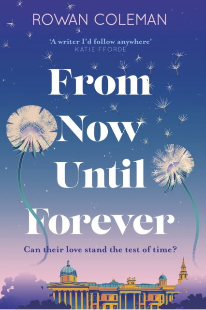 From Now Until Forever: an epic love story like no other from the Sunday Times bestselling author of The Summer of Impossible Things