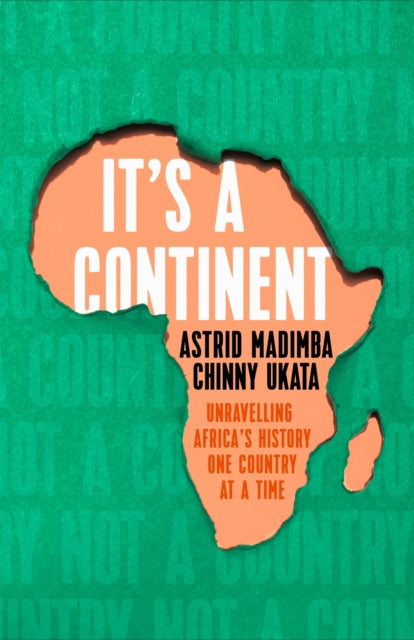 It's a Continent: Unravelling Africa's history one country at a time ''We need this book.' SIMON REEVE