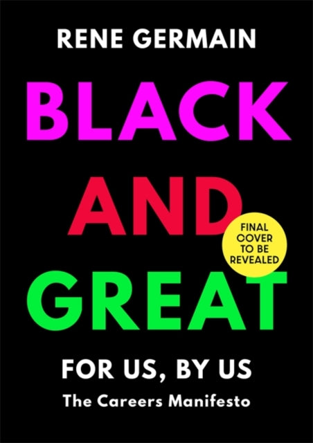 Black and Great: The Essential Workplace Toolkit "An inspiring read from start to finish."- Selina Flavius