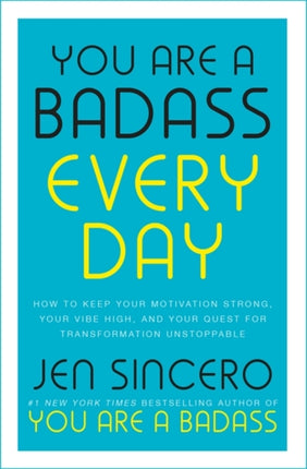 You Are a Badass Every Day: How to Keep Your Motivation Strong, Your Vibe High, and Your Quest for Transformation Unstoppable: The little gift book that will change your life!