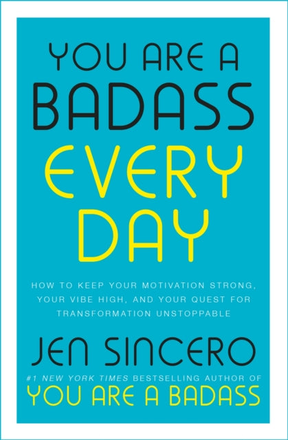 You Are a Badass Every Day: How to Keep Your Motivation Strong, Your Vibe High, and Your Quest for Transformation Unstoppable