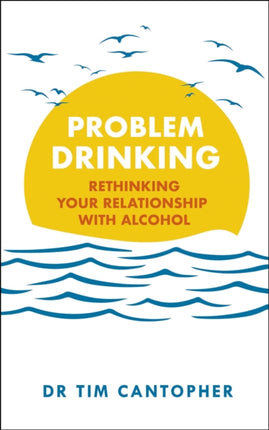 Problem Drinking: Rethinking Your Relationship with Alcohol