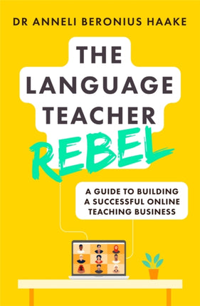 The Language Teacher Rebel: A guide to building a successful online teaching business