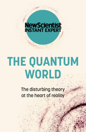 The Quantum World: The disturbing theory at the heart of reality