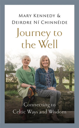 Journey to the Well: Connecting to Celtic Ways and Wisdom