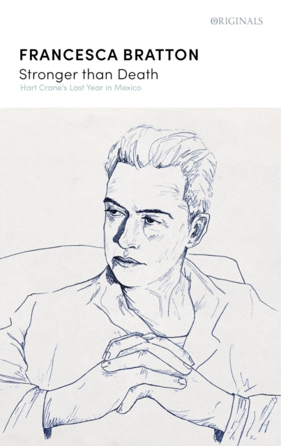 Stronger than Death: Hart Crane's Last Year in Mexico