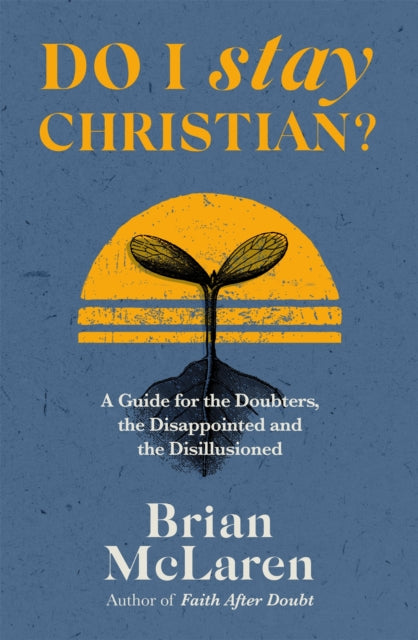 Do I Stay Christian?: A Guide for the Doubters, the Disappointed and the Disillusioned