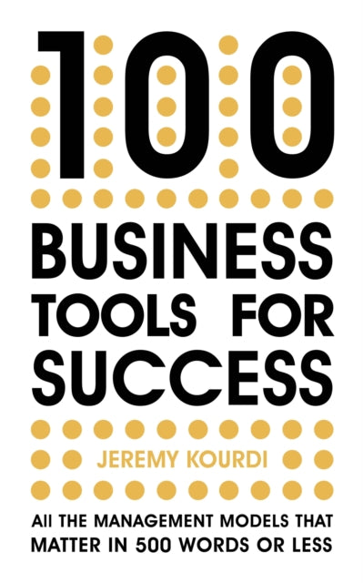 100 Business Tools For Success: All the management models that matter in 500 words or less