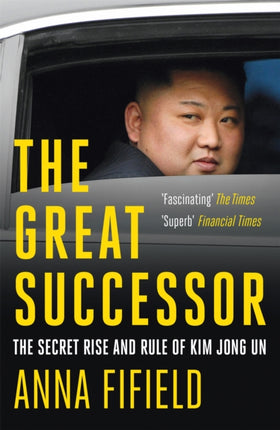 The Great Successor: The Secret Rise and Rule of Kim Jong Un