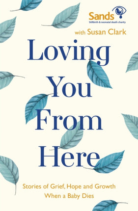 Loving You From Here: Stories of Grief, Hope and Growth When a Baby Dies