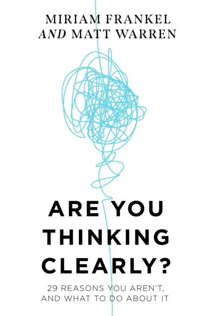 Are You Thinking Clearly?: 29 reasons you aren't, and what to do about it