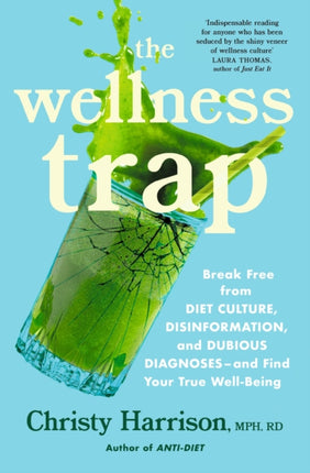 The Wellness Trap: Break Free from Diet Culture, Disinformation, and Dubious Diagnoses  and Find Your True Well-Being