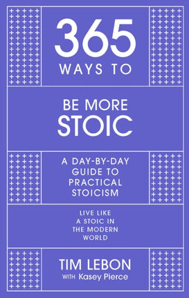 365 Ways to be More Stoic: A day-by-day guide to practical stoicism