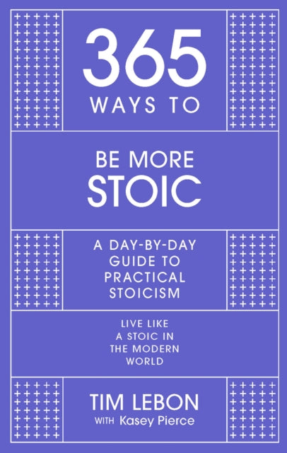 365 Ways to be More Stoic: A day-by-day guide to practical stoicism