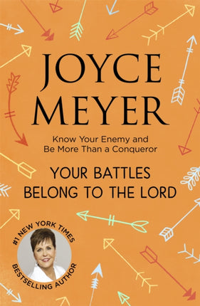 Your Battles Belong to the Lord: Know Your Enemy and Be More Than a Conqueror