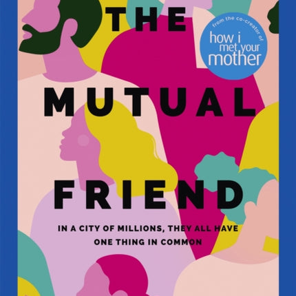 The Mutual Friend: the unmissable debut novel from the co-creator of How I Met Your Mother