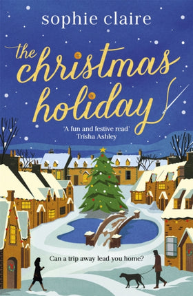 The Christmas Holiday: The perfect cosy, heart-warming winter romance, full of festive magic!