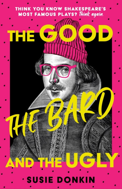 The Good, the Bard and the Ugly: A funny, modern take on Shakespeare's best-known plays from the Bafta-winning Horrible Histories writer