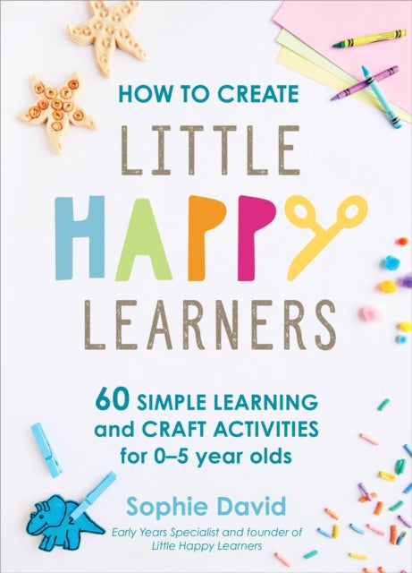 How to Create Little Happy Learners: 60 simple