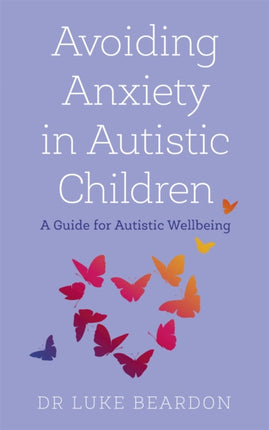 Avoiding Anxiety in Autistic Children: A Guide for Autistic Wellbeing