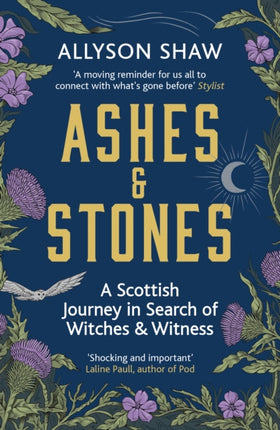 Ashes and Stones: A Scottish Journey in Search of Witches and Witness