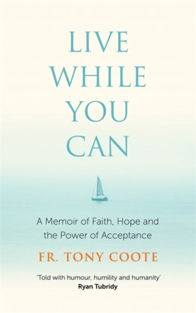 Live While You Can: A Memoir of Faith, Hope and the Power of Acceptance