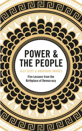 Power & the People: Five Lessons from the Birthplace of Democracy