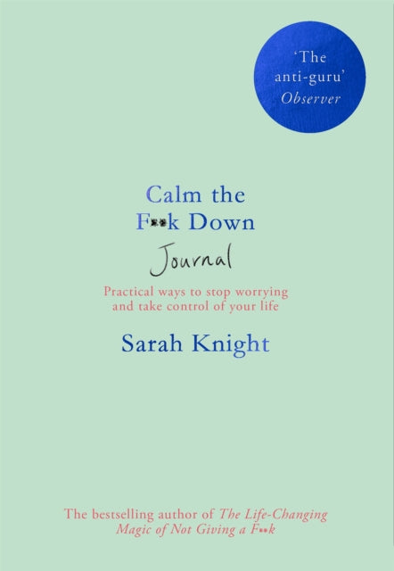 Calm the F**k Down Journal: Practical ways to stop worrying and take control of your life