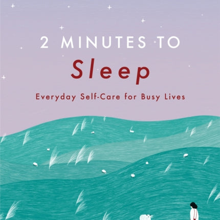 2 Minutes to Sleep: Everyday Self-Care for Busy Lives